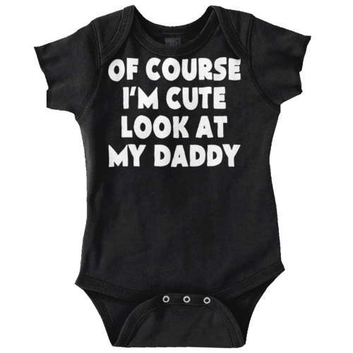 Of Course Im Cute Look at Daddy Romper Boys or Girls Infant Baby Brisco Brands NB