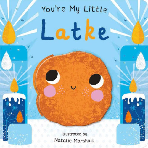 You're My Little Latke by Nicola Edwards, Natalie Marshall, Board Book | Barnes & Noble®