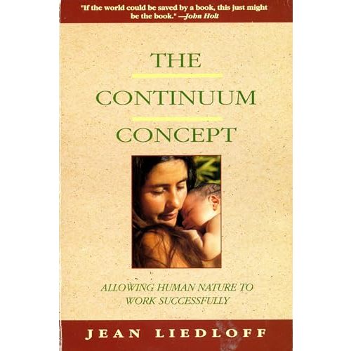 The Continuum Concept: In Search Of Happiness Lost (Classics in Human Development)