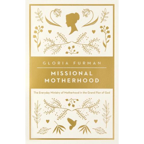 Missional Motherhood: The Everyday Ministry of Motherhood in the Grand Plan of God (The Gospel Coalition)
