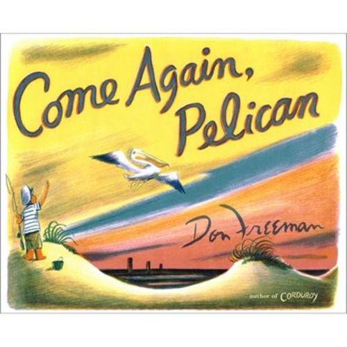 Come Again, Pelican - by Don Freeman (Hardcover)