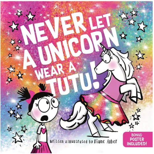 Never Let a Unicorn Wear a Tutu: A Funny and Magical Picture Book for Kids!
