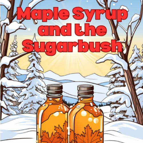Maple Syrup and the Sugarbush: A children's Coloring Book