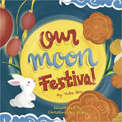 Our Moon Festival: Celebrating the Moon Festival in Asian Communities (Asian Holiday Series)
