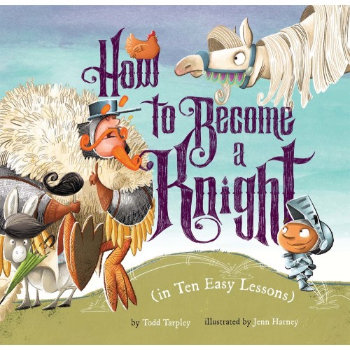 How to Become a Knight (in Ten Easy Lessons) by Todd Tarpley | Goodreads