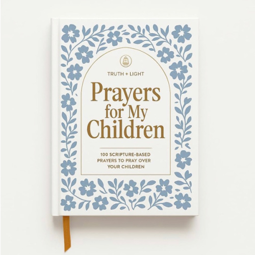 Prayers for My Children: 100 Scripture-Based Prayers to Pray over Your Children