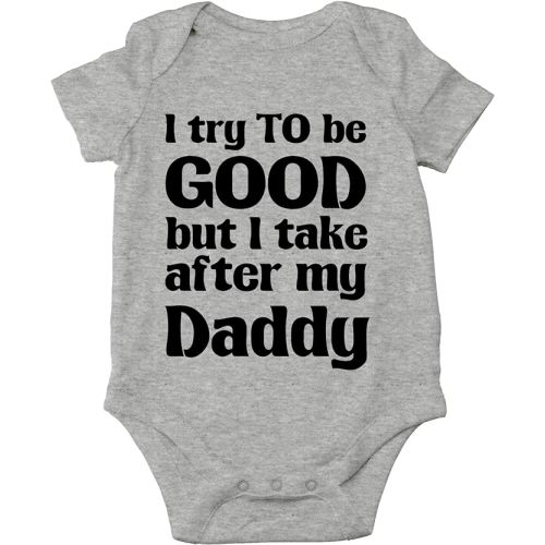 Crazy Bros Tees I Try To Be Good, Take After My Daddy Baby Bodysuit Cute Newborn Clothes Unisex Humor Romper