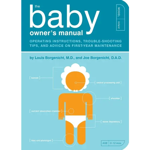 The Baby Owner's Manual: Operating Instructions, Trouble-Shooting Tips, and Advice on First-Year Maintenance (Owner's and Instruction Manual)
