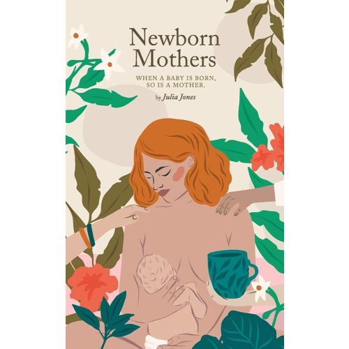 Newborn Mothers: When a Baby is Born, so is a Mother.