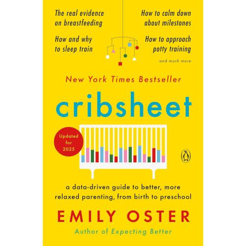 Cribsheet: A Data-Driven Guide to Better, More Relaxed Parenting, from Birth to Preschool (The ParentData Series)
