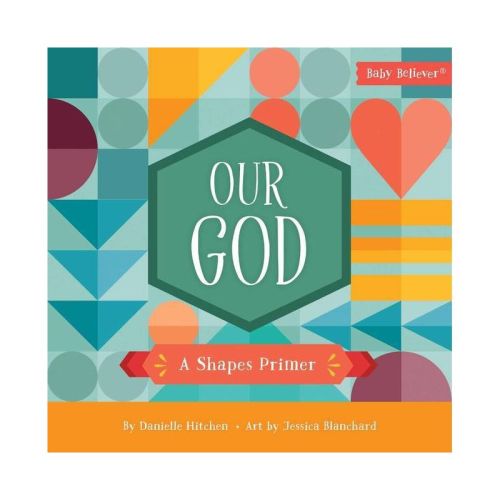 Our God - (Baby Believer) by Danielle Hitchen (Board Book)