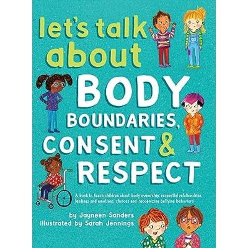 Let's Talk About Body Boundaries, Consent and Respect: Teach children about body ownership, respect, feelings, choices and recognizing bullying behaviors