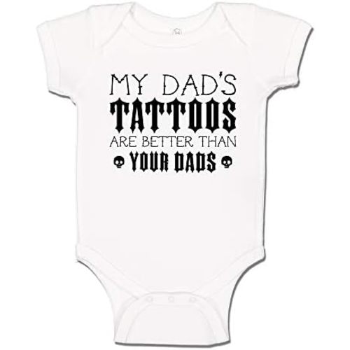 My Dad's Tattoos are Better Than Your Dads Baby Bodysuit Infant One Piece or Toddler T-Shirt