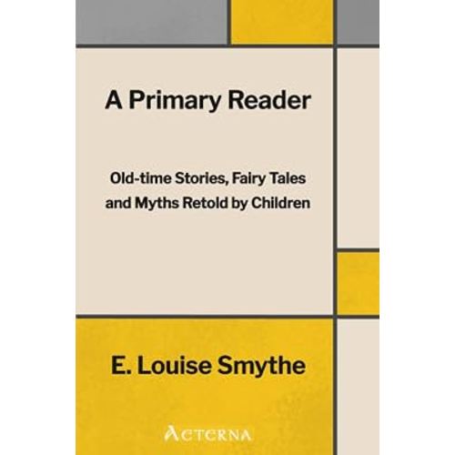 A Primary Reader: Old-time Stories, Fairy Tales and Myths Retold by Children