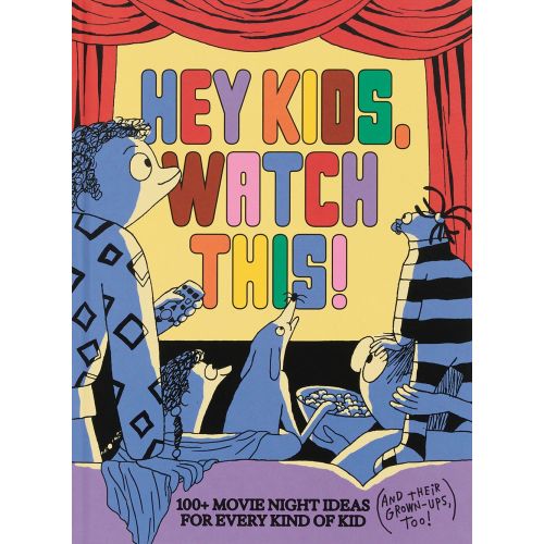 Hey Kids, Watch This!: 100+ Movie Night Ideas for Every Kind of Kid (and Their Grown-Ups, too) | Barnes & Noble®