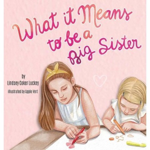 What it Means to be a Big Sister - by  Lindsey Coker Luckey