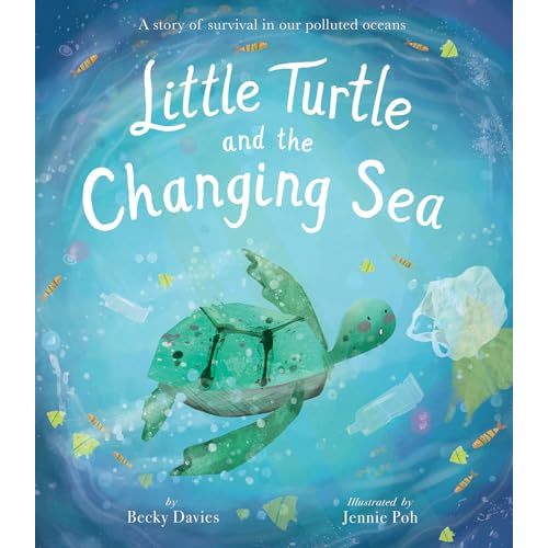 Little Turtle and the Changing Sea: A story of survival in our polluted oceans