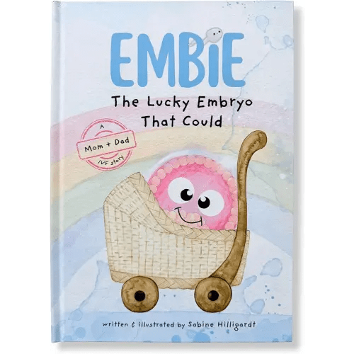 Embie, The Lucky Embryo That Could: A Mom+Dad IVF Story