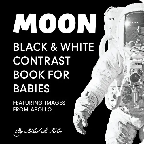 Moon: Black and White High Contrast Board Book for Babies and Newborns Featuring Images from Apollo. Unique Science Baby Shower Gift. (Padded Cover)