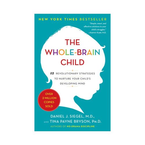 The Whole-Brain Child - by Daniel J Siegel & Tina Payne Bryson (Paperback)