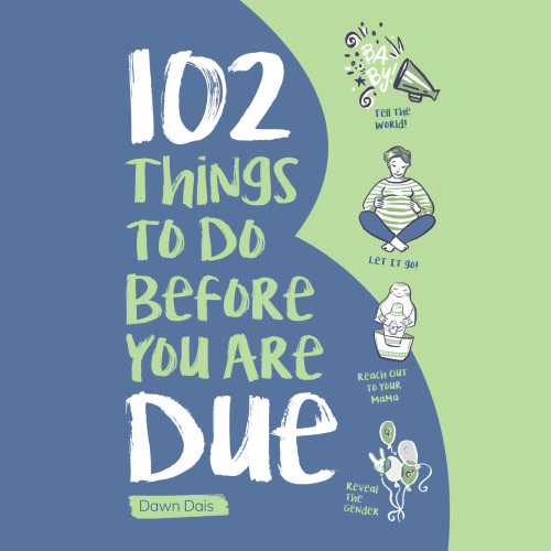102 Things to Do Before You Are Due