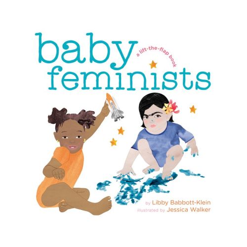 Baby Feminists - by Libby Babbott-Klein & Jessica Walker (Hardcover)