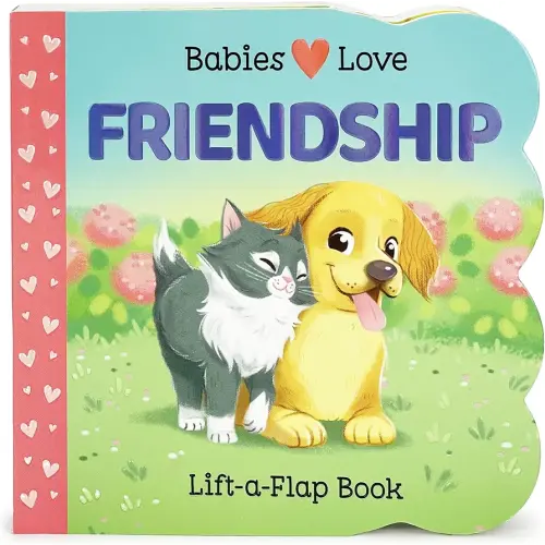 Babies Love Friendship: A Lift-a-Flap Board Book for Babies and Toddlers