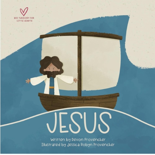 Jesus: "A Theological Primer Series" (Big Theology for Little Hearts)