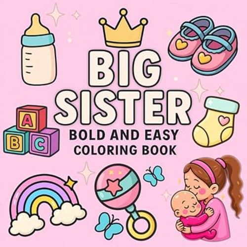 Big Sister Bold and Easy Coloring Book: Simple and Fun Coloring Pages for New Siblings and Toddlers