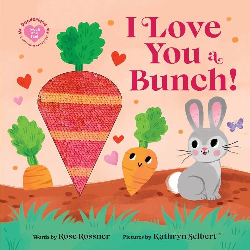 I Love You a Bunch!: A Springtime Easter Touch and Feel Board Book (Punderland)