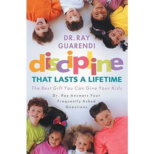 Discipline That Lasts a Lifetime: The Best Gift You Can Give Your Kids