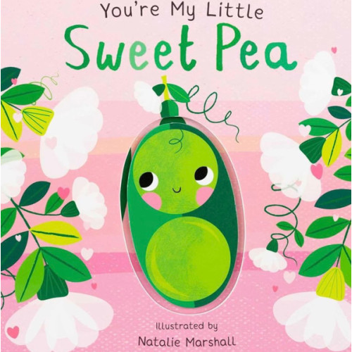 You're My Little Sweet Pea (Board Book for Babies and Toddlers 0-2 years old)