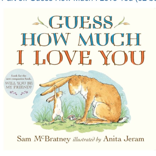 Guess How Much I Love You: (The Heartwarming Tale of Little Nutbrown Hare Loving Right Up to the Moon and Back - An Ideal Baby Shower Gift & Easter Basket Stuffer for Babies & Toddlers)