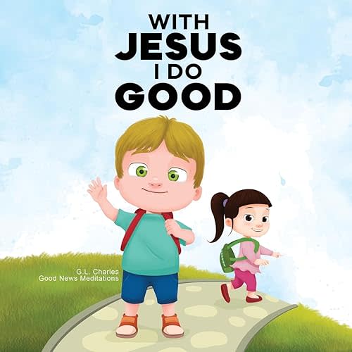 With Jesus I Do Good: A practical Bible story for kids to handle peer pressure and stand up for the truth, with Bible lessons for Sunday School and preschool to grade 2; perfect for ages 3 to 8