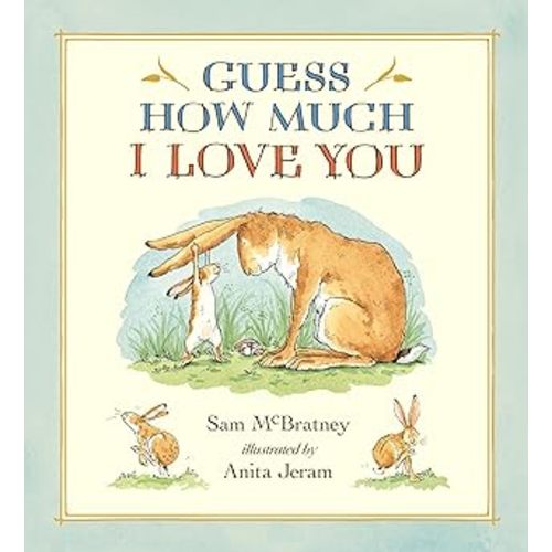 Guess How Much I Love You: (A Cherished Classic About Little Nutbrown Hare Loving Right Up to the Moon and Back - An Ideal Baby Book for Baby Shower Gifts)