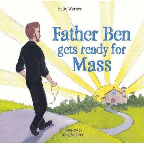 Father Ben Gets Ready for Mass - by Katie Warner (Hardcover)