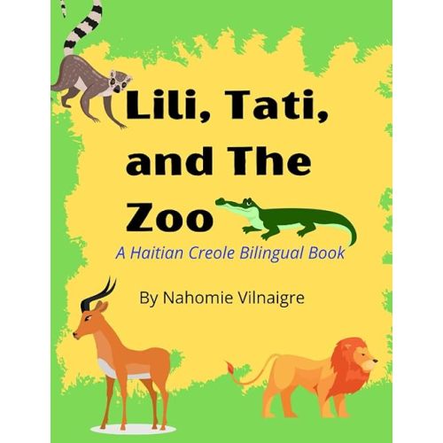 Lili, Tati, And The Zoo: A Haitian Creole Bilingual Book (Lili Speaks Haitian Creole) Paperback – February 7, 2022