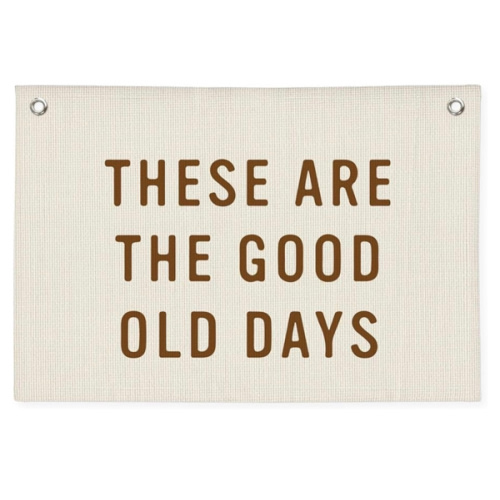 These Are The Good Old Days Sign, Linen Canvas Wall Hanging Flag, Trendy Retro Nostalgic Inspirational Banner for Room