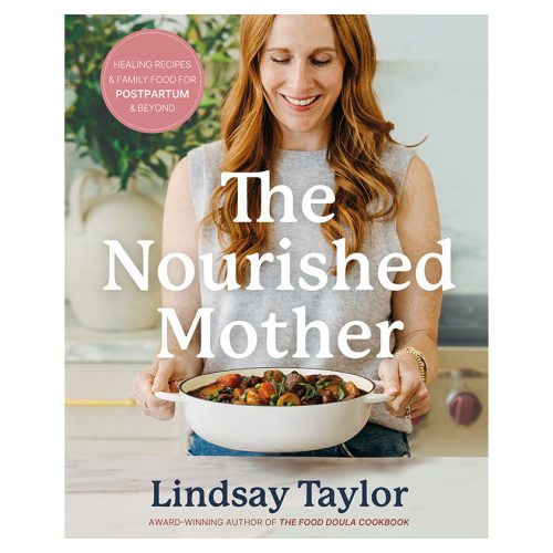 The Nourished Mother: Postpartum Recipes | Lindsay Taylor