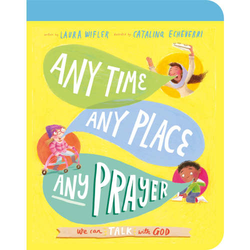Any Time, Any Place, Any Prayer Board Book: We Can Talk with God (Tales That Tell the Truth for Toddlers)