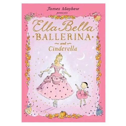 Ella Bella Ballerina and Cinderella: A Classic Fairy Tale Picture Book Meets Ballet for Toddlers and Girls 4-8 (Christmas, Easter, and Birthday Gifts!) (Ella Bella Ballerina Series)