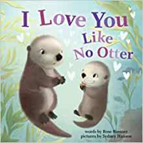 I Love You Like No Otter: A Funny and Sweet Board Book for Babies and Toddlers (Baby Animal Books) (Punderland)