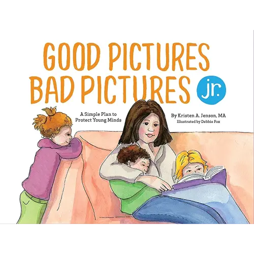 Good Pictures Bad Pictures Jr.: A Simple Plan to Protect Young Minds