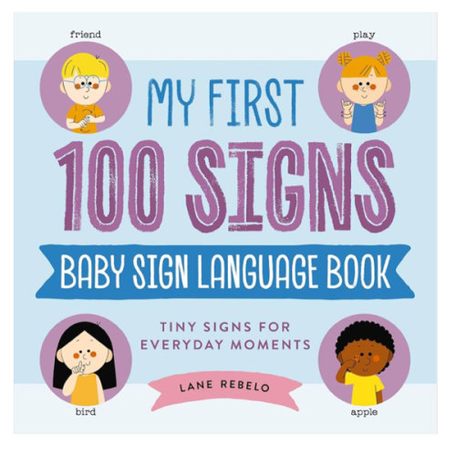 My First 100 Signs: Baby Sign Language Book: Tiny Signs for Everyday Moments