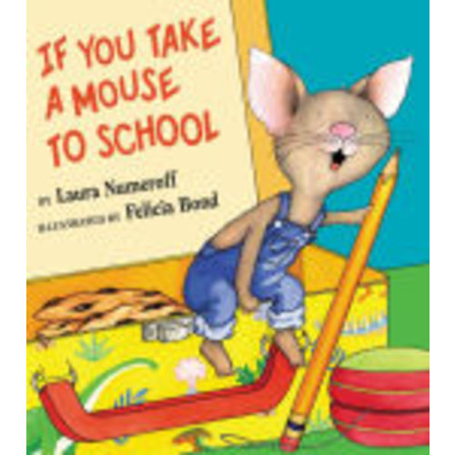 If You Take a Mouse to School by Laura Numeroff, Felicia Bond, Hardcover | Barnes & Noble®