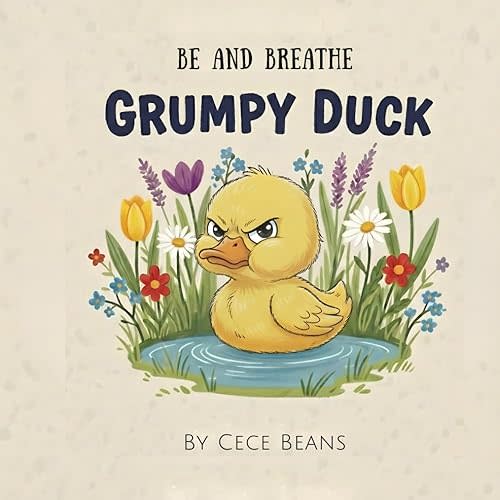 Grumpy Duck: A Rhyming Story About Moody Days, Big Feelings, and Emotional Regulation (The Be & Breathe Series)