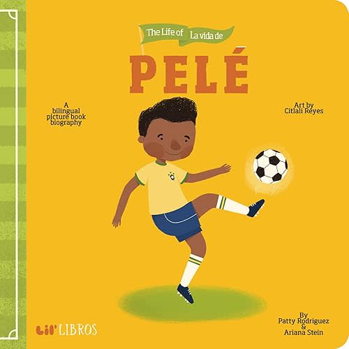 The Life of / La vida de Pelé: A Bilingual Picture Book Biography (Lil' Libros) Board book – Picture Book, September 22, 2020