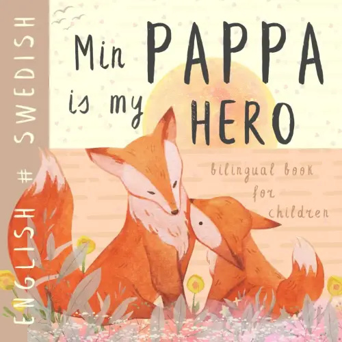 Min Pappa SWEDISH English Bilingual Book for Children: Learn Swedish for Kids, Learning Swedish Language Easy Reading Simple Vocabulary for Beginners Svenska böcker för barn