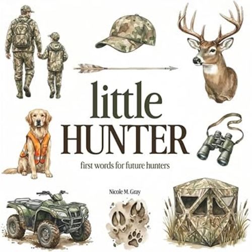 Hunting Book for Toddlers & Kids | Little Hunter: First Words For Little Boys & Girls | Vocabulary Builder: Picture Book with 70 Hunting Words for ... (Little Outdoor Buddies: First Words Books)