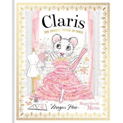 Claris: Magnificent Mess - by Megan Hess (Hardcover)